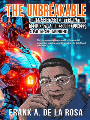 cover image of THE UNBREAKABLE HUMAN SPIRIT, SELF-DETERMINATION, RESILIENCY, AND RESOURCEFULNESS, ALL ALONE ARE OMNIPOTENT